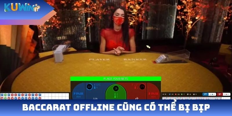 Baccarat offline cũng có thể bị bịp