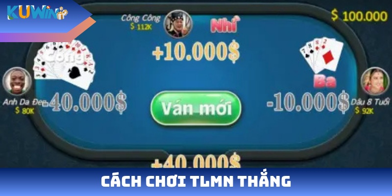 Cách chơi TLMN thắng