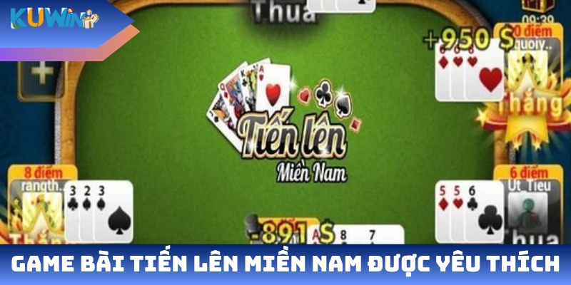 Game bài tiến lên miền Nam được yêu thích