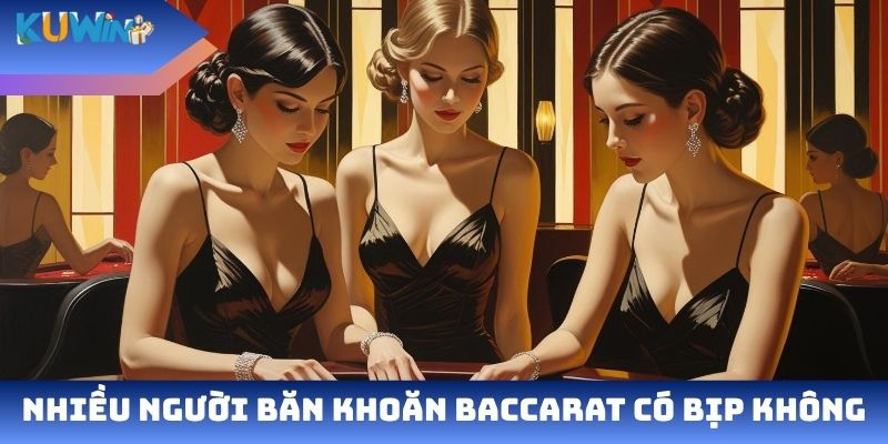 Nhiều người băn khoăn Baccarat có bịp không