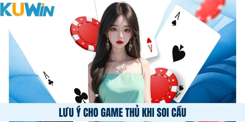 Lưu ý cho game thủ khi soi cầu
