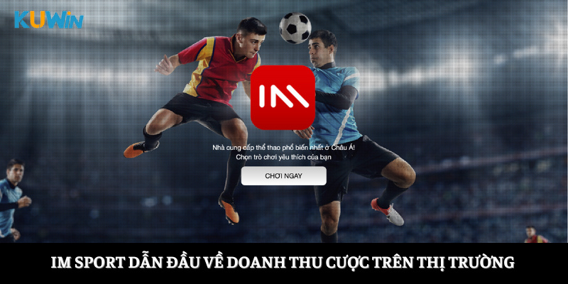 IM Sport dẫn đầu về doanh thu cược trên thị trường