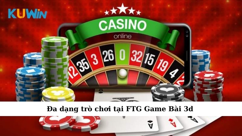 Đa dạng trò chơi tại FTG Game Bài 3d
