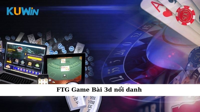 FTG Game Bài 3d nổi danh