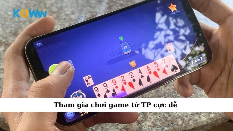 Tham gia chơi game từ TP cực dễ