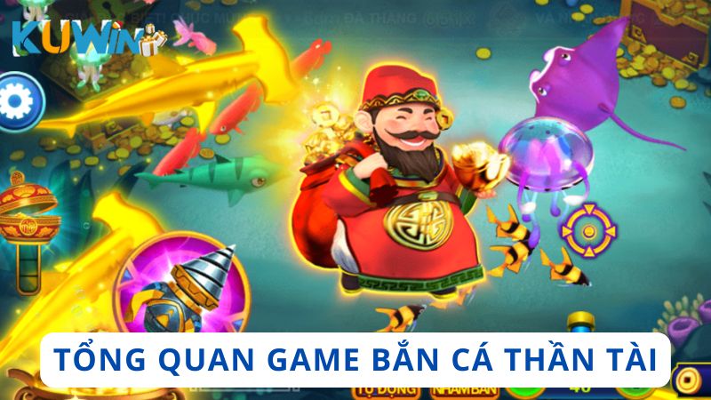 Tổng quan về trò chơi Bắn Cá Thần Tài tại Kuwin