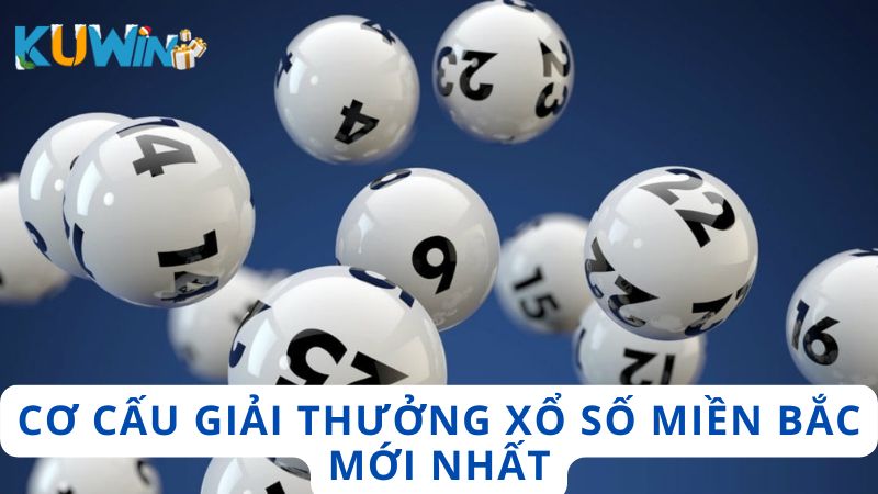 Cơ cấu giải thưởng xổ số miền Bắc mới nhất áp dụng cho năm 2025