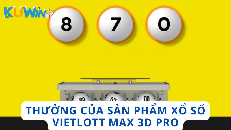 Cơ cấu thưởng của sản phẩm Xổ số Vietlott Max 3D Pro