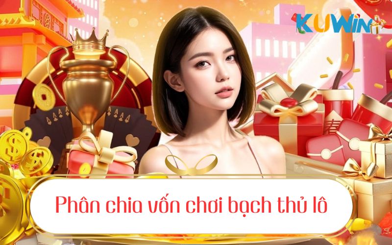Phân chia vốn chơi lô tô để duy trì cuộc chơi lâu dài