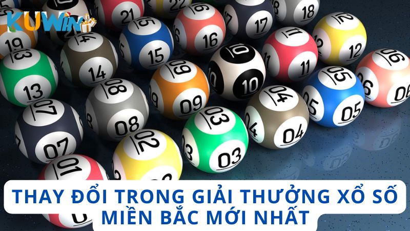 Sự thay đổi của giải thưởng xổ số miền Bắc mới nhất