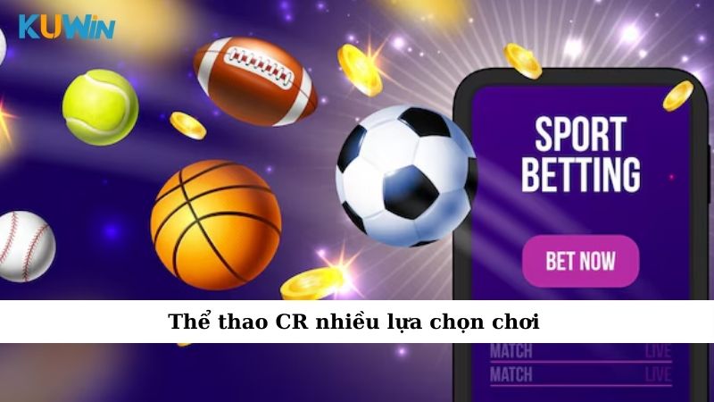 Thể thao CR nhiều lựa chọn chơi