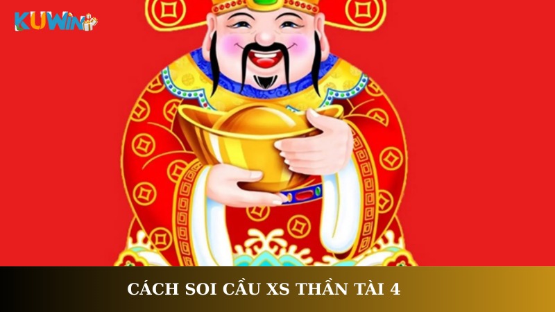 Cách soi cầu XS Thần Tài 4
