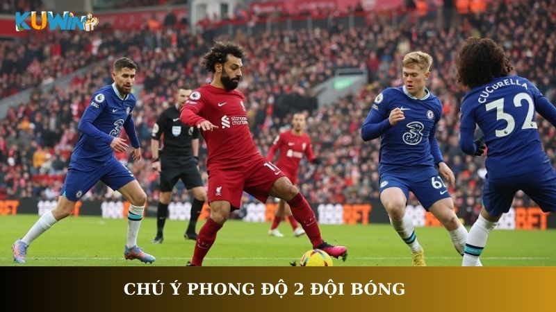 Chú ý phong độ 2 đội bóng