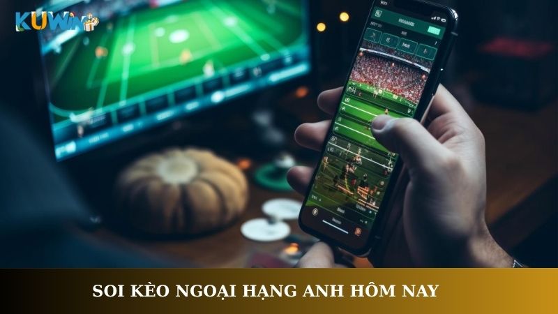 Soi kèo Ngoại Hạng Anh